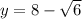 y=8-\sqrt{6}