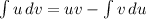 \int\limits {u} \, dv =uv- \int\limits {v} \, du