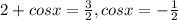 2+cosx= \frac{3}{2} , &#10;cosx=- \frac{1}{2}