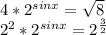 4* 2^{sinx} = \sqrt{8} &#10;&#10; 2^{2}* 2^{sinx}=2 ^{ \frac{3}{2} }