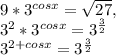 9*3 ^{cosx} = \sqrt{27} ,&#10;&#10;3^{2} * 3^{cosx} = 3^{ \frac{3}{2} } &#10;&#10; 3^{2+cosx} = 3^{ \frac{3}{2} }