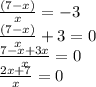 \frac{(7-x)}{x} = -3 \\ &#10;\frac{(7-x)}{x} + 3 = 0 \\ &#10;\frac{7-x + 3x}{x} = 0 \\ &#10;\frac{2x + 7}{x} = 0