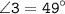 \displaystyle \tt \angle3=49^{\circ}