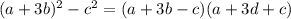 (a + 3b)^{2} - c^{2} = (a + 3b - c)(a+ 3d + c)