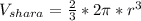 V_{shara}= \frac{2}{3}*2\pi*r^3