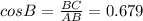 cosB= \frac{BC}{AB}=0.679