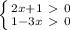 \left \{ {{2x+1\ \textgreater \ 0} \atop {1-3x\ \textgreater \ 0}} \right.