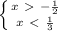 \left \{ {{x\ \textgreater \ - \frac{1}{2} } \atop {x\ \textless \ \frac{1}{3} }} \right.