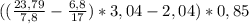 ((\frac{23,79}{7,8}-\frac{6,8}{17})*3,04-2,04)*0,85