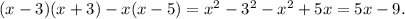 (x - 3)(x + 3) - x(x - 5) = x^2-3^2-x^2+5x=5x-9.