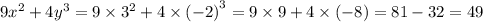 9 {x}^{2} + 4 {y}^{3} = 9 \times {3}^{2} + 4 \times {( - 2)}^{3} = 9 \times 9 + 4 \times ( - 8) = 81 - 32 = 49