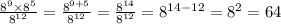 \frac{ {8}^{9} \times {8}^{5} }{ {8}^{12} } = \frac{ {8}^{9 + 5} }{ {8}^{12} } = \frac{ {8}^{14} }{ {8}^{12} } = {8}^{14 - 12} = {8}^{2} = 64