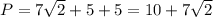 P=7 \sqrt{2} +5+5=10+7 \sqrt{2}