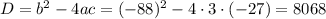 D=b^2-4ac=(-88)^2-4\cdot3\cdot(-27)=8068