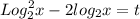 \displaystyle Log_2^2x-2log_2x=t