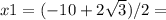 x1=(-10+2\sqrt{3})/2=