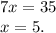 7x=35 \\ x=5.