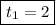 \boxed{t_1=2}