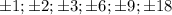 \pm1;\pm2;\pm3;\pm6;\pm9;\pm18