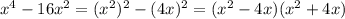 x^4-16x^2=(x^2)^2-(4x)^2=(x^2-4x)(x^2+4x)