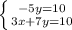 \left \{ {{-5y=10} \atop {3x+7y=10}} \right.