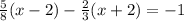 \frac{5}{8}(x-2)-\frac{2}{3}(x+2)=-1