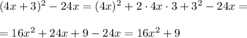 (4x+3)^2-24x=(4x)^2+2\cdot4x\cdot3+3^2-24x=\\\\=&#10;16x^2+24x+9-{24x}=16x^2+9