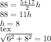 88= \frac{5+17}{2} h &#10; \\ 88=11h&#10; \\ h=8 &#10; \\ [tex] \sqrt{ 6^{2}+ 8^{2} } = 10