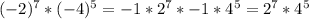 (-2)^{7} * (-4)^{5} =-1* 2^{7} *-1* 4^{5} = 2^{7} * 4^{5}