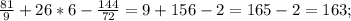 \frac{81}{9}+26*6-\frac{144}{72}=9+156-2=165-2=163;