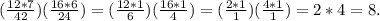 (\frac{12*7}{42})(\frac{16*6}{24})=(\frac{12*1}{6})(\frac{16*1}{4})=(\frac{2*1}{1})(\frac{4*1}{1})=2*4=8.