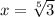 x=\sqrt[5]{3}