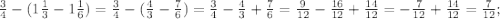 \frac{3}{4}-(1\frac{1}{3}-1\frac{1}{6})=\frac{3}{4}-(\frac{4}{3}-\frac{7}{6})=\frac{3}{4}-\frac{4}{3}+\frac{7}{6}=\frac{9}{12}-\frac{16}{12}+\frac{14}{12}=-\frac{7}{12}+\frac{14}{12}=\frac{7}{12};