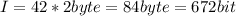 I=42*2byte=84byte=672bit