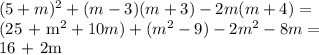 (5+m)^{2} + (m-3)(m+3) - 2m(m+4) = &#10;&#10;(25 + m^{2} + 10m) + ( m^{2}-9 ) - 2m^{2} - 8m =&#10;&#10;16 + 2m