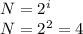 N=2^i \\ N=2^2=4