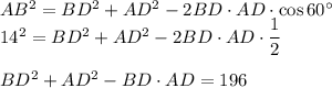 AB^2=BD^2+AD^2-2BD\cdot AD\cdot \cos60^\circ\\ 14^2=BD^2+AD^2-2BD\cdot AD\cdot \dfrac{1}{2}\\ \\ BD^2+AD^2-BD\cdot AD=196