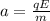 a = \frac{qE}{m}