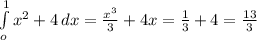 \int\limits^1_o { x^{2} +4} \, dx = \frac{ x^{3} }{3}+4x= \frac{1}{3}+4= \frac{13}{3} &#10;