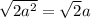 \sqrt{2a^2}= \sqrt{2}a