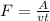 F= \frac{A}{vt}