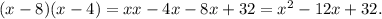 (x-8)(x-4)=xx-4x-8x+32=x^2-12x+32.