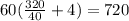 60(\frac{320}{40}+4)=720