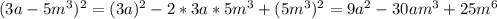 (3a-5m^3)^2=(3a)^2-2*3a*5m^3+(5m^3)^2=9a^2-30am^3+25m^6