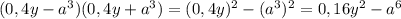 (0,4y-a^3)(0,4y+a^3)=(0,4y)^2-(a^3)^2=0,16y^2-a^6