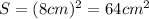 S = (8cm)^2 = 64 cm^2