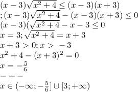 (x-3)\sqrt{x^2+4}\leq (x-3)(x+3) \\;&#10;(x-3)\sqrt{x^2+4}-(x-3)(x+3) \leq 0 \\&#10;(x-3)(\sqrt{x^2+4}-x-3}\leq 0 \\&#10;x = 3 ; &#10;\sqrt{x^2+4}=x+3 \\&#10;x+3\ \textgreater \ 0; x\ \textgreater \ -3 \\&#10;x^2+4-(x+3)^2=0 \\&#10;x=-\frac{5}{6} \\&#10;-+- \\&#10;x \in (-\infty;-\frac{5}{6}] \cup [3;+\infty)