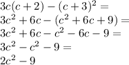 3c(c+2)-(c+3)^2=\\3c^2+6c-(c^2+6c+9)=\\3c^2+6c-c^2-6c-9=\\3c^2-c^2-9=\\2c^2-9