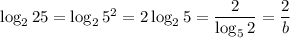 \log_225=\log_25^2=2\log_25= \dfrac{2}{\log_52} = \dfrac{2}{b}