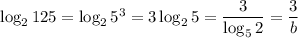 \log_2125=\log_25^3=3\log_25= \dfrac{3}{\log_52} = \dfrac{3}{b}